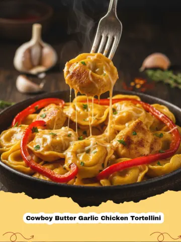 The Ultimate Cowboy Butter Garlic Chicken Tortellini for a Flavor-Packed Weeknight
